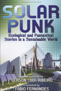 Solar Punk: Ecological and Fantastical Stories in a Sustainable World by: Editor: Lodi-Ribeiro, Gerson Transl. Fernandes, Fabio