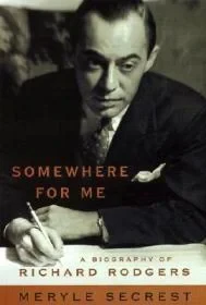 Somewhere for Me : A Biography of Richard RodgersSecrest, Meryle