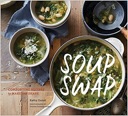 Soup Swap: Comforting Recipes to Make and Share by: Gunst, Kathy, Yvonne Duivenvoorden (Photographs)