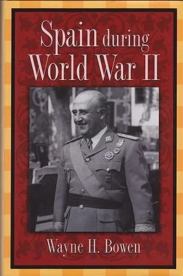 Spain During World War IIBowen, Wayne H. 