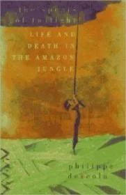 Spears of Twilight, The: Life and Death in the Amazon JungleDescola, Philippe