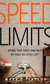 Speed Limits: Where Time Went and Why We Have So Little LeftTaylor, Mark C.