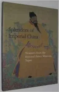 Splendors of Imperial China: Treasures from the National Palace Museum, TaipeiHearn, Maxwell K.
