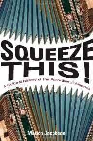Squeeze This!: A Cultural History of the Accordion in America (Folklore Studies in Multicultural World)Jacobson, Marion