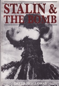 Stalin and the Bomb: The Soviet Union and Atomic Energy, 1939-1956 by: Holloway, David