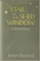 Star in the Shed Window: Collected Poems, 1933-1988Hayford, James