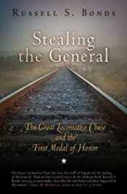 Stealing the General: The Great Locomotive Chase and the First Medal of HonorBonds, Russell S.