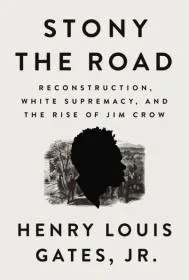 Stony the Road: Reconstruction, White Supremacy, and the Rise of Jim CrowGates, Jr., Henry Louis