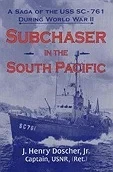 Subchaser in the South Pacific: A Saga of the USS SC-761 During World War IIJr., J. Henry Doscher