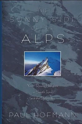 Sunny Side of the Alps, The: Year-Round Delights in South Tyrol and the DolomitesHofmann, Paul