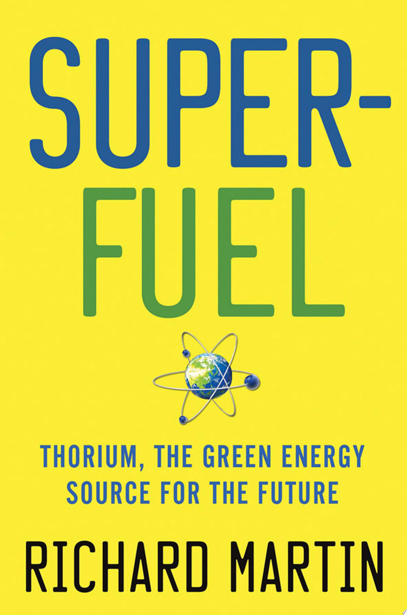 Superfuel: thorium, the green energy source for the future by: Martin, Richard