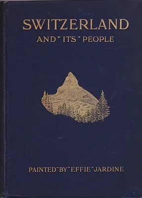 Switzerland and Its PeopleRook, Clarence, Effie Jardine (painter) , Illust. by: Effie Jardine