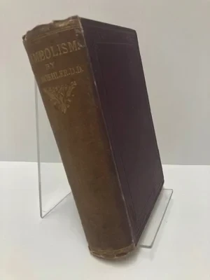 Symbolism: or, Exposition of the Doctrinal Differences Between Catholics and Protestants as Evidenced by their Symbolical WritingsMoehler, John Adam