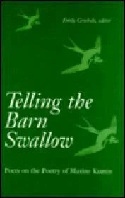 TELLING THE BARN SWALLOW: POETS ON THE POETRY OF MAXINE KUMINGrosholz, Emily