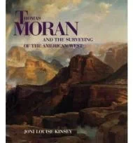 THOMAS MORAN AND THE SURVEYING OF THE AMERICAN WESTKinsey, Joni Louise