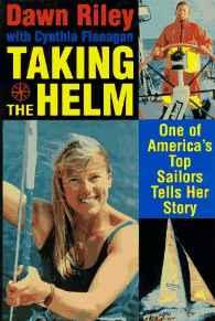 Taking the Helm: One of America's Top Sailors Tells Her StoryRiley, Dawn