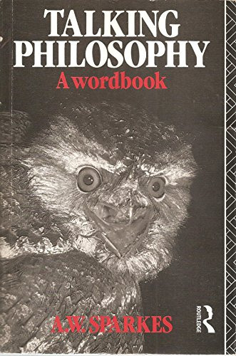 Talking Philosophy: A Wordbook by: Sparkes, A. W.