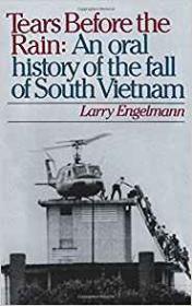 Tears Before the Rain: An Oral History of the Fall of South VietnamEnglemann, Larry