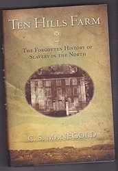 Ten Hills Farm: The Forgotten History of Slavery in the North (SIGNED COPY)Manegold, C.S.