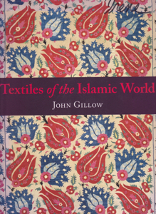 Textiles of the Islamic World by: Gillow, John