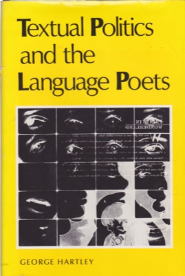 Textual Politics and the Language Poets by: Hartley, George