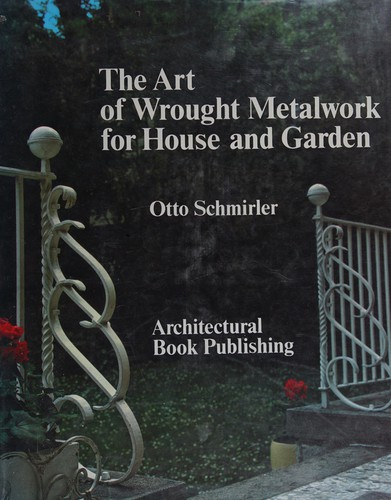 The Art of Wrought Metalwork for House and Garden by: Schmirler, Otto