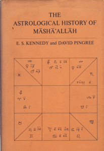 The Astrological History of Masha'allah by: Kennedy, E. S. Pingree, David