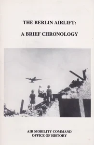 The Berlin Airlift: A Brief Chronology by: Cossaboom, Robert T. Launius, Roger D.