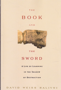 The Book and the Sword: A Life of Learning in the Shadow of Destruction by: Halivni, David Weiss