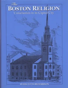 The Boston Religion: Unitarianism in its Capital City [INSCRIBED COPY] by: Richardson, Peter Tufts