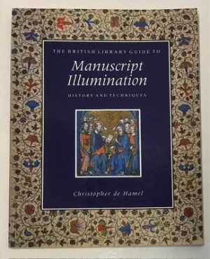 The British Library Guide to Manuscript Illumination: History and Techniquesde Hamel, Christopher