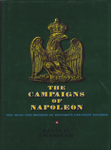 The Campaigns of Napoleon: The Mind and Method of History's Greatest Soldier by: Chandler, David G.