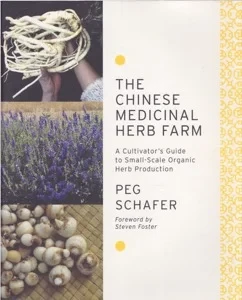 The Chinese Medicinal Herb Farm: A Cultivator's Guide to Small-Scale Organic Herb Production by: Schafer, Peg