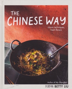 The Chinese Way: Classic Techniques, Fresh Flavors by: Liu, Betty, Illust. by: Justine Wong
