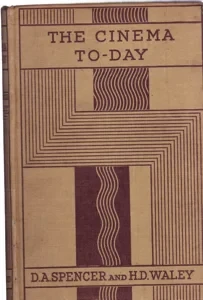 The Cinema To-Day by: Spencer, D. A.Waley, H. D.