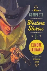 The Complete Western Stories of Elmore Leonard by: Leonard, Elmore
