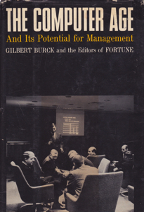The Computer Age: And Its Potential for Management by: Burck, Gilbert