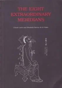 The Eight Extraordinary Meridians by: Larre, Claudede la Vallee, Elisabeth Rochat