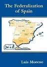 The Federalization of SpainMoreno, Luis