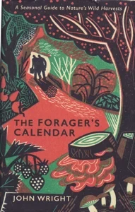 The Forager's Calendar: A Seasonal Guide to Nature's Wild Harvests by: Wright, John