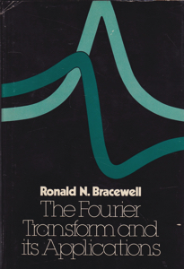 The Fourier Transform and its Applications by: Bracewell, Ronald N.