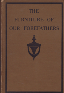 The Furniture of Our Forefathers: With Critical Descriptions of Plates by Russell Sturgis by: Singleton, Esther