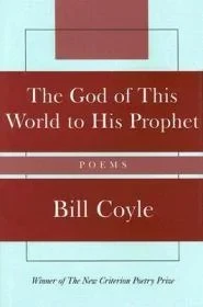 The God of This World to His Prophet: PoemsCoyle, Bill