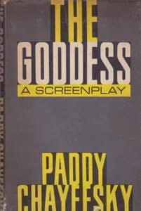 The Goddess: A Screenplay by: Chayefsky, Paddy