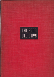 The Good Old Days: A History of American Morals and Manners as seen through the Sears, Roebuck Catalogs 1905 to the Present by: Cohn, David L.
