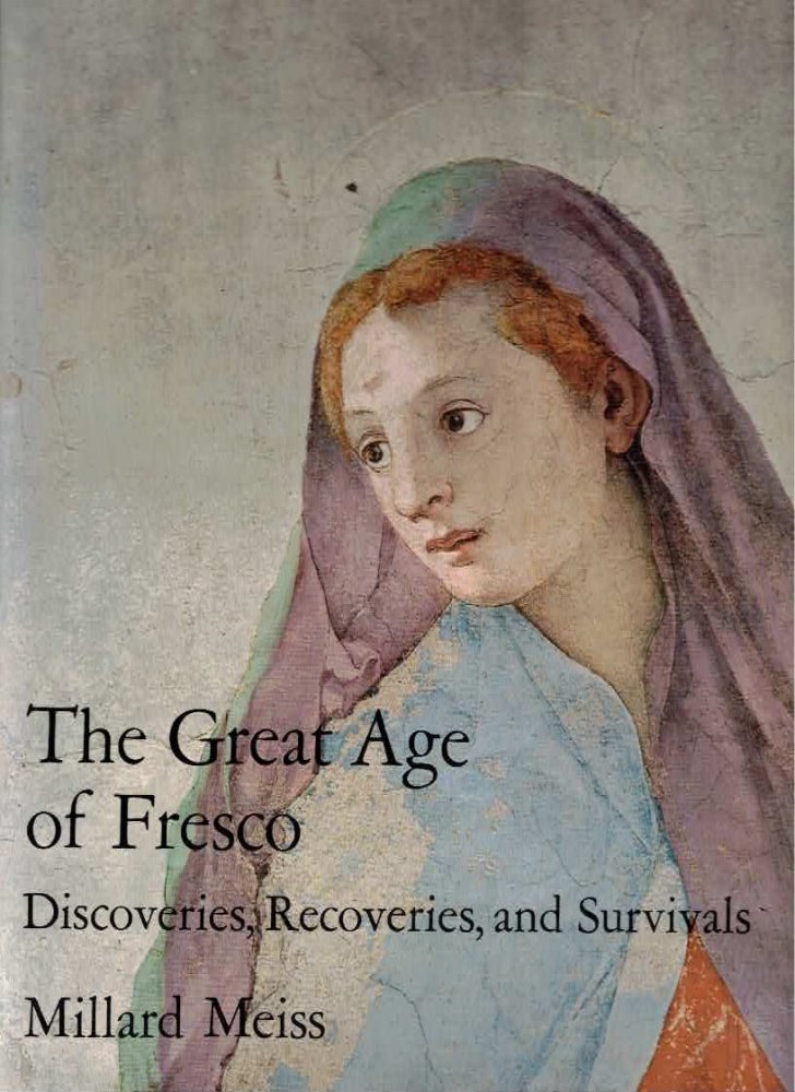 The Great Age of Fresco: Discoveries, Recoveries, and Survivals by: Meiss, Millard