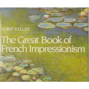 The Great Book of French Impressionism by: Keller, Horst