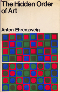 The Hidden Order of Art: A Study in the Psychology of Artistic Imagination by: Ehrenzweig, Anton