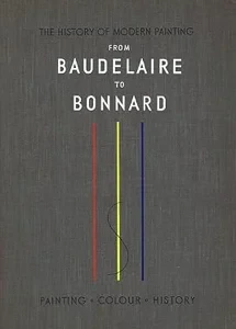 The History of Modern Painting From Baudelaire to Bonnard: The Birth of a New Vision by: Raynal, Maurice Leymarie Jean
