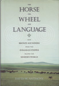 The Horse, The Wheel, And Language: How Bronze-Age Riders from the Eurasian Steppes Shaped the Modern World by: Anthony, David W.